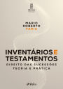 Inventários e testamentos: Direito das sucessões - teoria e prática