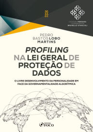Title: Profiling na Lei Geral de Proteção de Dados: O livre desenvolvimento da personalidade em face da governamentalidade algorítmica, Author: Pedro Bastos Lobo Martins