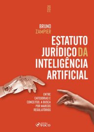 Title: Estatuto Jurídico da Inteligência Artificial: Entre categorias e conceitos, a busca por marcos regulatórios, Author: Bruno Torquato Zampier Lacerda