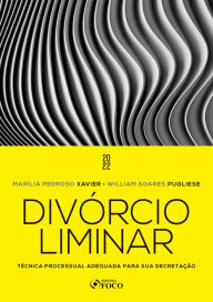Title: Divórcio Liminar: Técnica processual adequada para sua decretação, Author: Marília Pedroso Xavier