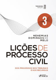Title: Lições de Processo Civil: dos Processos dos Tribunais e dos Recursos - Vol 03, Author: Nehemias Domingos de Melo