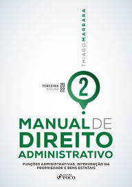 Title: Manual de Direito Administrativo - Volume 02: Funções administrativas, intervenção na propriedade e bens estatais, Author: Thiago Marrara