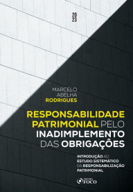 Title: Responsabilidade Patrimonial pelo Inadimplemento das Obrigações: Introdução ao Estudo Sistemático da Responsabilização Patrimonial, Author: Ana Paula Barbosa-Fohrmann