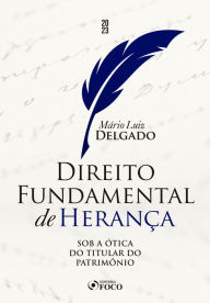 Title: Direito fundamental de herança: Sob a ótica do titular do patrimônio, Author: Mário Luiz Delgado