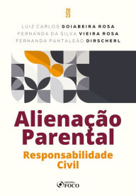 Title: Alienação Parental: Responsabilidade Civil, Author: Luiz Carlos Goiabeira Rosa