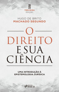 Title: O Direito e sua Ciência: Uma Introdução à Epistemologia Jurídica, Author: Hugo de Brito Machado Segundo