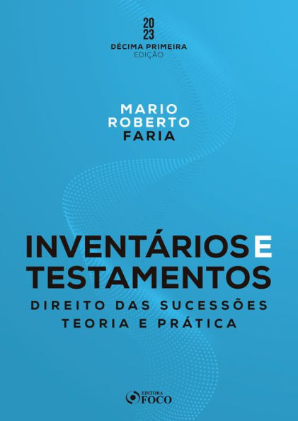 Inventários e Testamentos: Direito das Sucessões: Teoria e prática