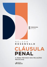 Title: Cláusula Penal: A Pena Privada nas Relações Negociais, Author: Nelson Rosenvald