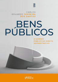 Title: Bens Públicos: O domínio público no direito administrativo - 1ª ed. - 2023, Author: Carlos Eduardo Ferreira dos Santos