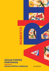 Title: Águas-fortes portenhas seguidas por Águas-fortes cariocas, Author: Roberto Arlt