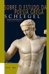 Title: Sobre o estudo da poesia grega, Author: Friedrich Schlegel