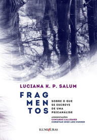 Title: Fragmentos: sobre o que se escreve de uma psicanálise, Author: Luciana K. P. Salum