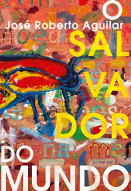 Title: O salvador do mundo, Author: José Roberto Aguilar