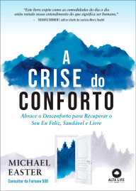 Title: A crise do conforto: abrace o desconforto para recuperar o seu eu feliz, saudável e livre, Author: Michael Easter