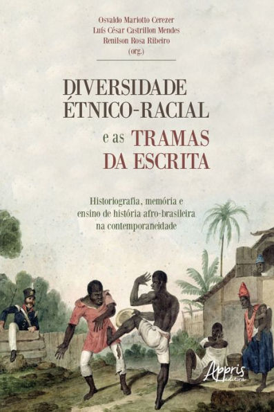 Diversidade Étnico-Racial e as Tramas da Escrita Historiografia, Memória e Ensino de História:: Afro-Brasileira na Contemporaneidade