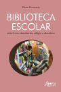 Biblioteca Escolar: Entre Livros, Descobertas, Refúgio e Abandono