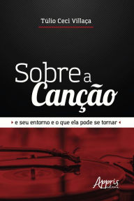 Title: Sobre a Canção e seu Entorno e o que Ela Pode se Tornar, Author: Túlio Ceci Villaça