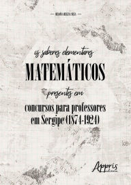 Title: Os Saberes Elementares Matemáticos Presentes em Concursos para Professores em Sergipe, Author: Heloísa Helena Silva