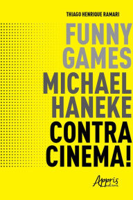 Title: Funny Games, Michael Haneke, Contracinema!, Author: Thiago Henrique Ramari