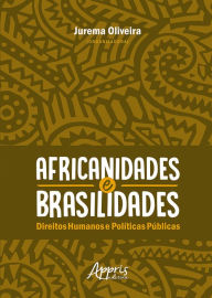 Title: Africanidades e Brasilidades: Direitos Humanos e Políticas Públicas, Author: Jurema Oliveira