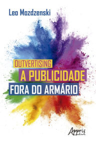 Title: Outvertising: A Publicidade Fora do Armário, Author: Leo Mozdzenski
