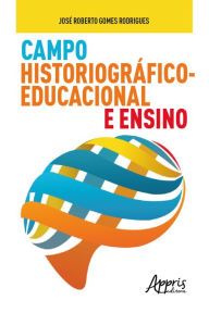 Title: Campo Historiográfico-Educacional e Ensino, Author: José Roberto Gomes Rodrigues