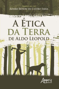 Title: A Ética da Terra de Aldo Leopold, Author: Álvaro Boson de Castro Faria