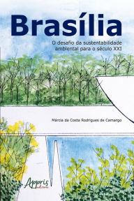 Title: Brasília: O Desafio da Sustentabilidade Ambiental para o Século XXI, Author: Márcia da Costa Rodrigues de Camargo
