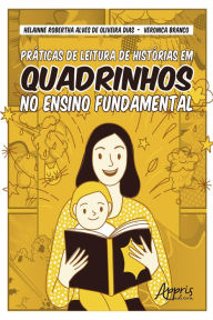 Title: Práticas de Leitura de Histórias em Quadrinhos no Ensino Fundamental, Author: Helainne Robertha Alves de Oliveira Dias