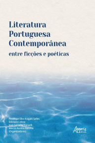 Title: Literatura Portuguesa Contemporânea entre Ficções e Poéticas, Author: Penélope Eiko Aragaki Salles