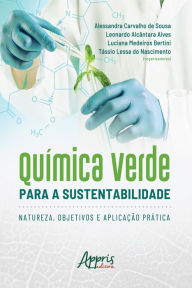 Title: Química Verde para a Sustentabilidade: natureza, Objetivos e Aplicação Prática, Author: Alessandra Carvalho de Sousa