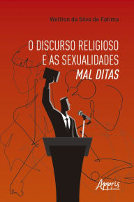 Title: O Discurso Religioso e as Sexualidades Mal Ditas, Author: Wellton da Silva de Fatima