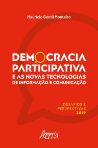 Title: Democracia Participativa e as Novas Tecnologias de Informação e Comunicação:: Desafios e Perspectivas, Author: Maurício Gentil Monteiro