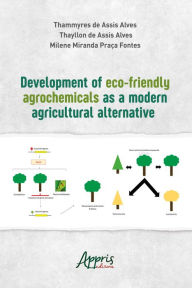 Title: Development of Eco-Friendly Agrochemicals a Modern Agricultural Alternative, Author: Thammyres de Assis Alves