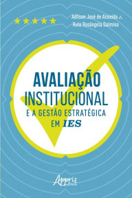 Title: Avaliação Institucional e a Gestão Estratégica em IES, Author: Adilson José de Almeida