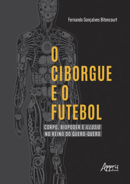 O Ciborgue e o Futebol: Corpo, Biopoder e Illusio no Reino do Quero-Quero