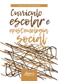 Title: Currículo Escolar e Epistemologia Social, Author: Carin Carvalho Brugnara