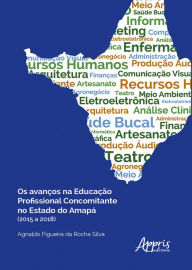 Title: Os Avanços na Educação Profissional Concomitante no Estado do Amapá (2015 a 2018) REF: 978-65-5523-444-2, Author: Agnaldo Figueira da Rocha Silva