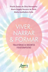 Title: Viver, Narrar & Formar: Trajetórias de Docentes, Author: Priscila Santos da Silva Navarenho