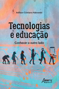 Title: Tecnologias e Educação: Conhecer o Outro Lado, Author: Adilson Cristiano Habowski