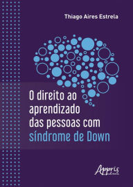 Title: O Direito ao Aprendizado das Pessoas com Síndrome de Down, Author: Thiago Aires Estrela