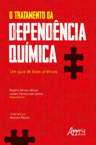 Title: O Tratamento da Dependência Química: Um Guia de Boas Práticas, Author: Rogério Adriano Bosso