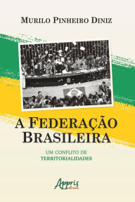 Title: A Federação Brasileira: um Conflito de Territorialidades, Author: Murilo Pinheiro Diniz