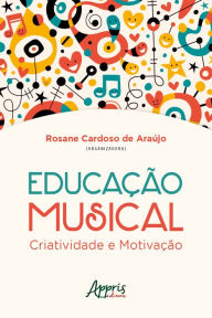 Title: Educação Musical: Criatividade e Motivação, Author: Flávia de Andrade Campos Silva