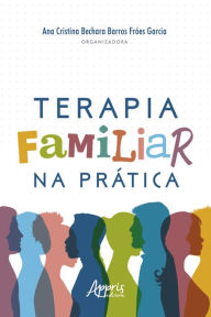 Title: Terapia Familiar na Prática, Author: Ana Cristina Bechara Barros Fróes Garcia