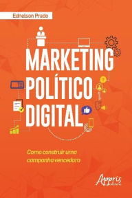 Title: Marketing Político Digital: Como Construir uma Campanha Vencedora, Author: Ednelson Prado
