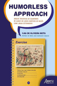 Title: Humorless Approach: Análise Discursiva de Quadrinhos de Humor: Em Livros Didáticos de Inglês Como Língua Estrangeira, Author: Ilka de Oliveira Mota