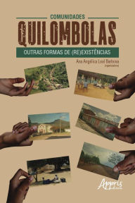 Title: Comunidades Quilombolas: Outras Formas de (Re)Existências, Author: Ana Angélica Leal Barbosa