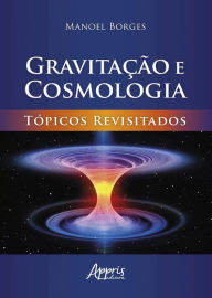 Title: Gravitação e Cosmologia: Tópicos Revisitados, Author: Manoel Borges