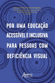 Title: Por Uma Educação Acessível e Inclusiva Para Pessoas com Deficiência Visual, Author: Ana Lucia Farão Carneiro de Siqueira